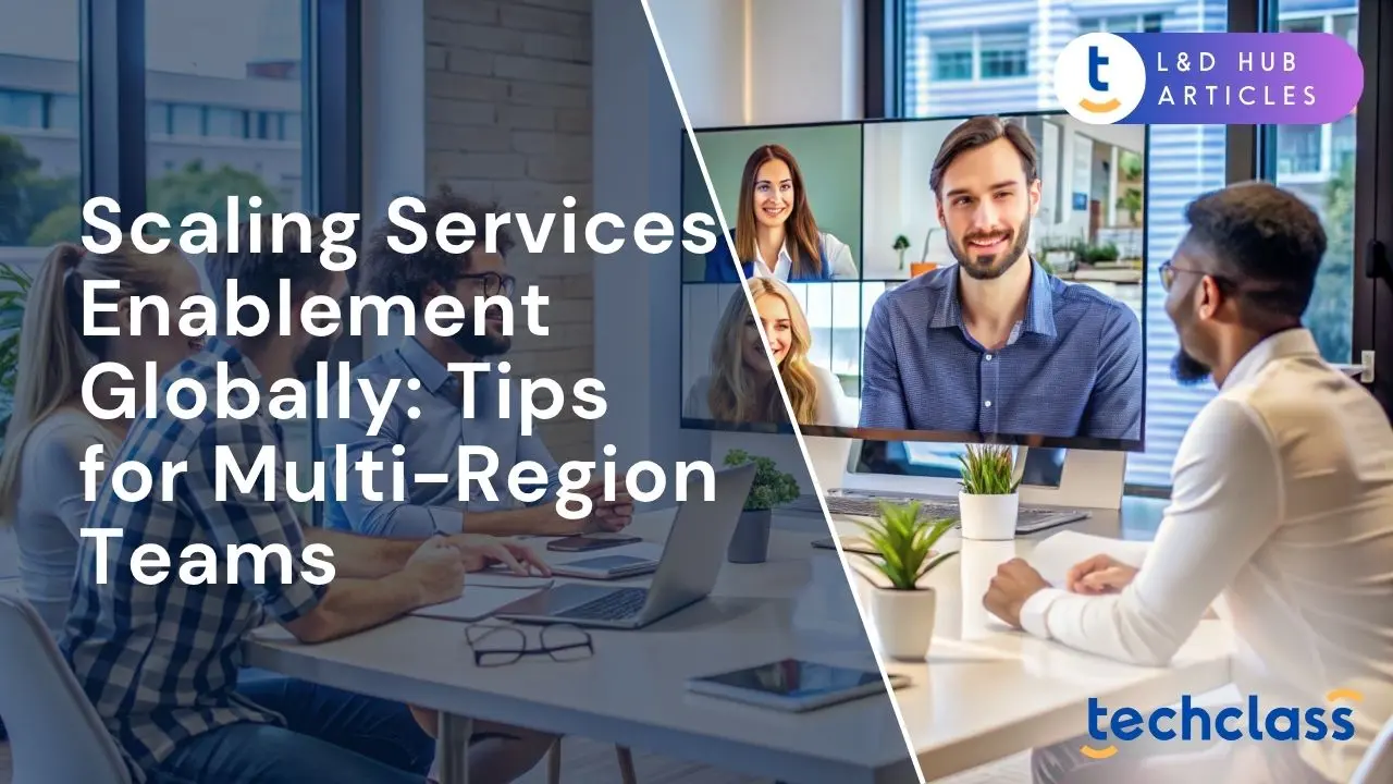 Scaling Services Enablement Globally: Tips for Multi-Region Teams