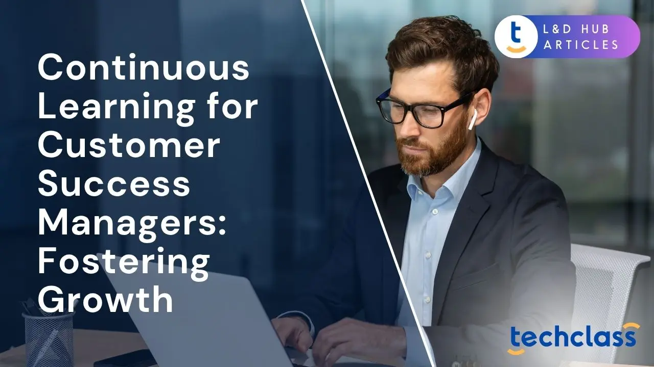 Continuous Learning for Customer Success Managers: Fostering Growth