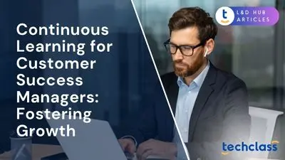 Continuous Learning for Customer Success Managers: Fostering Growth