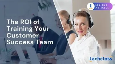 The ROI of Training Your Customer Success Team
