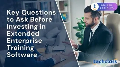 Key Questions to Ask Before Investing in Extended Enterprise Training Software