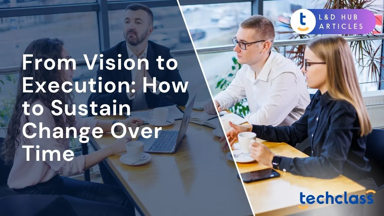 From Vision to Execution: How to Sustain Change Over Time