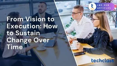 From Vision to Execution: How to Sustain Change Over Time