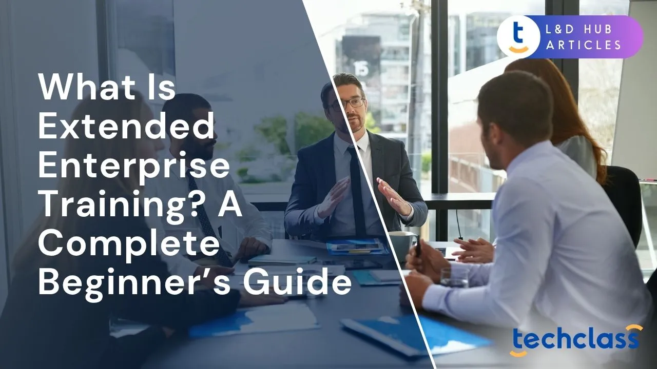 What Is Extended Enterprise Training? A Complete Beginner’s Guide