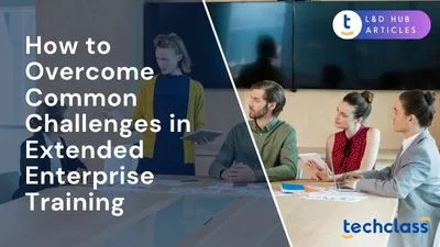 How to Overcome Common Challenges in Extended Enterprise Training