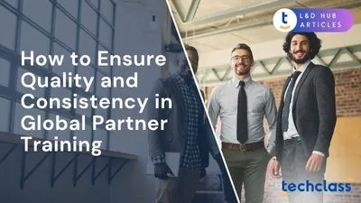 How to Ensure Quality and Consistency in Global Partner Training