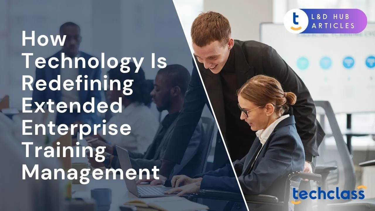 How Technology Is Redefining Extended Enterprise Training Management