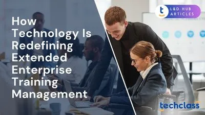 How Technology Is Redefining Extended Enterprise Training Management