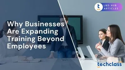 Why Businesses Are Expanding Training Beyond Employees