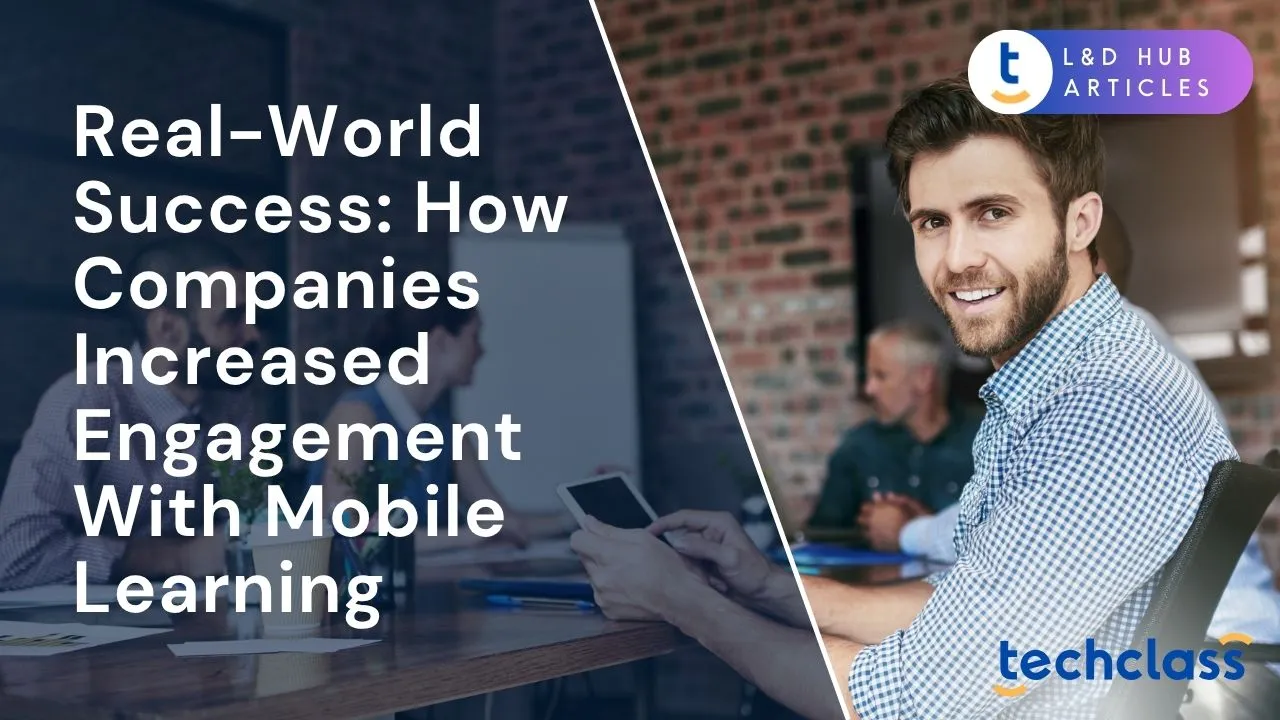 Real-World Success: How Companies Increased Engagement With Mobile Learning
