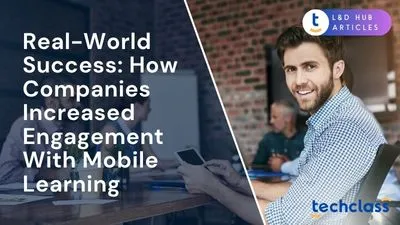 Real-World Success: How Companies Increased Engagement With Mobile Learning