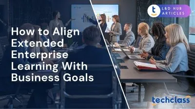 How to Align Extended Enterprise Learning With Business Goals
