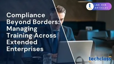 Compliance Beyond Borders: Managing Training Across Extended Enterprises