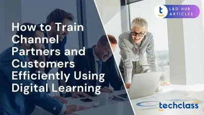 How to Train Channel Partners and Customers Efficiently Using Digital Learning