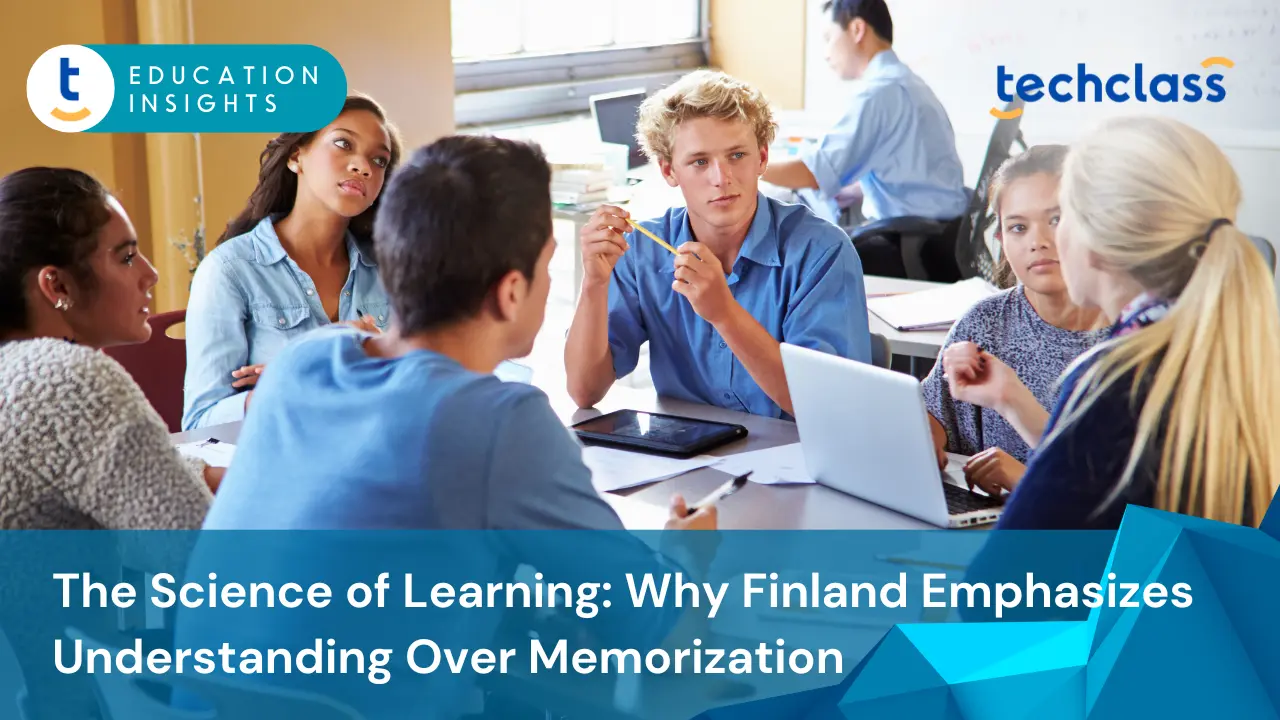 The Science of Learning: Why Finland Emphasizes Understanding Over Memorization