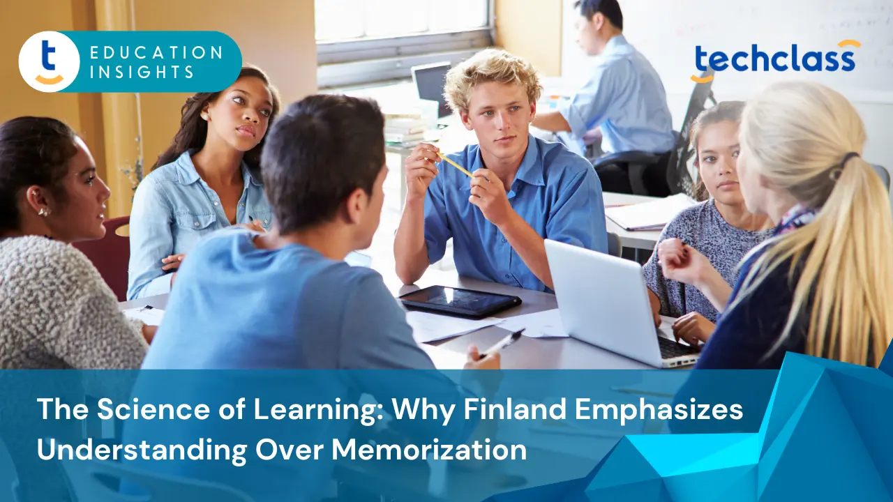 The Science of Learning: Why Finland Emphasizes Understanding Over Memorization