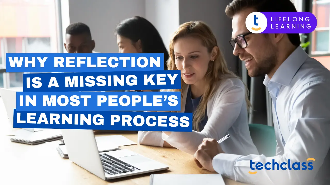 Why Reflection Is a Missing Key in Most People’s Learning Process