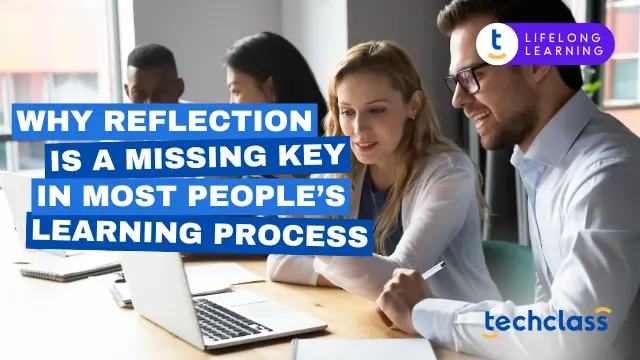 Why Reflection Is a Missing Key in Most People’s Learning Process