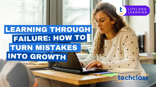 Learning Through Failure: How to Turn Mistakes into Growth