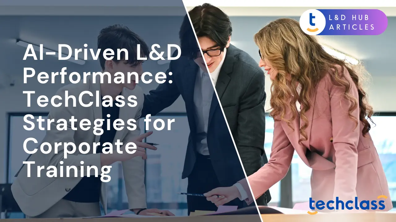 AI-Driven L&D Performance: TechClass Strategies for Corporate Training