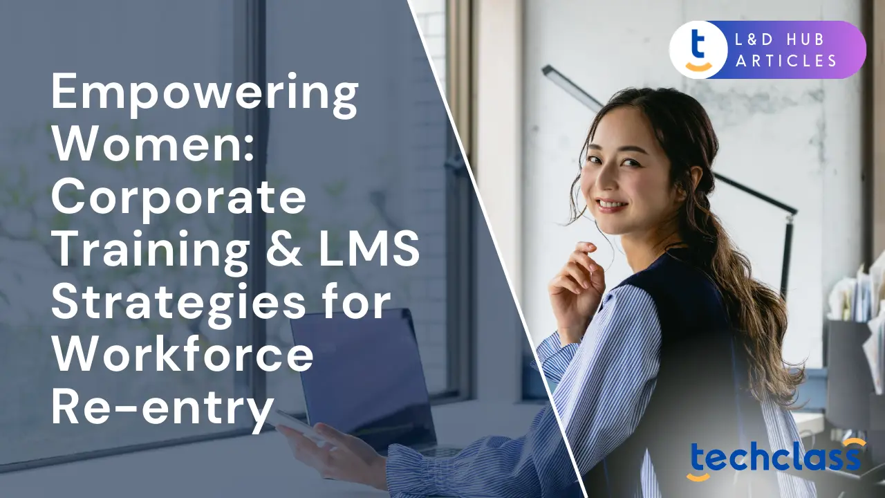 Empowering Women: Corporate Training & LMS Strategies for Workforce Re-entry