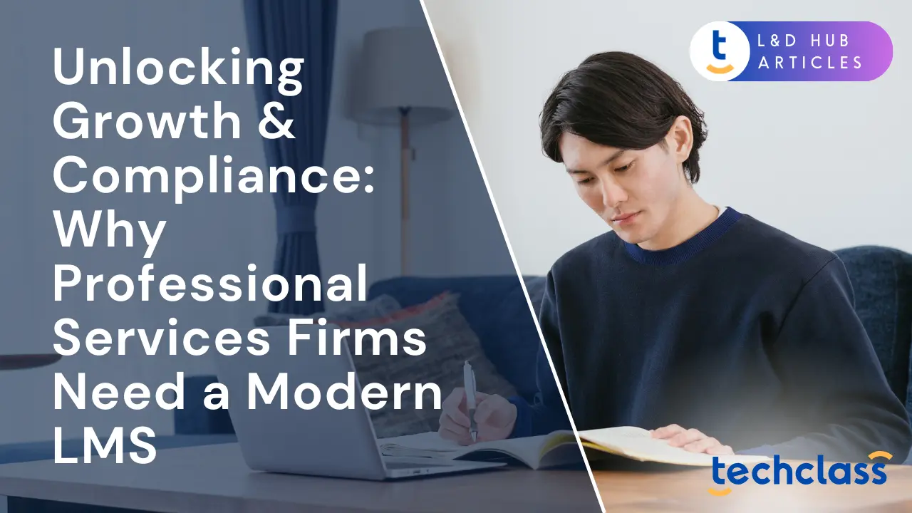 Unlocking Growth & Compliance: Why Professional Services Firms Need a Modern LMS