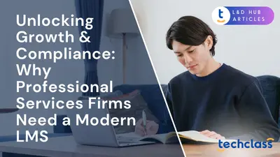 Unlocking Growth & Compliance: Why Professional Services Firms Need a Modern LMS