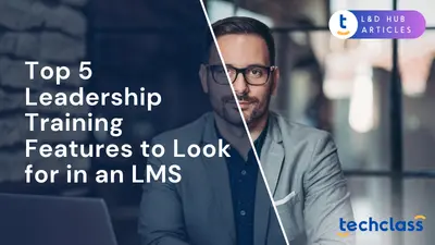 Top 5 Leadership Training Features to Look for in an LMS