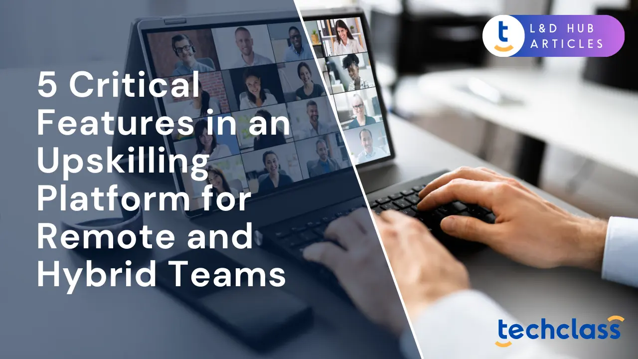 5 Critical Features in an Upskilling Platform for Remote and Hybrid Teams