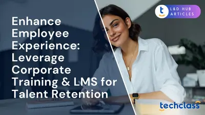 Enhance Employee Experience: Leverage Corporate Training & LMS for Talent Retention