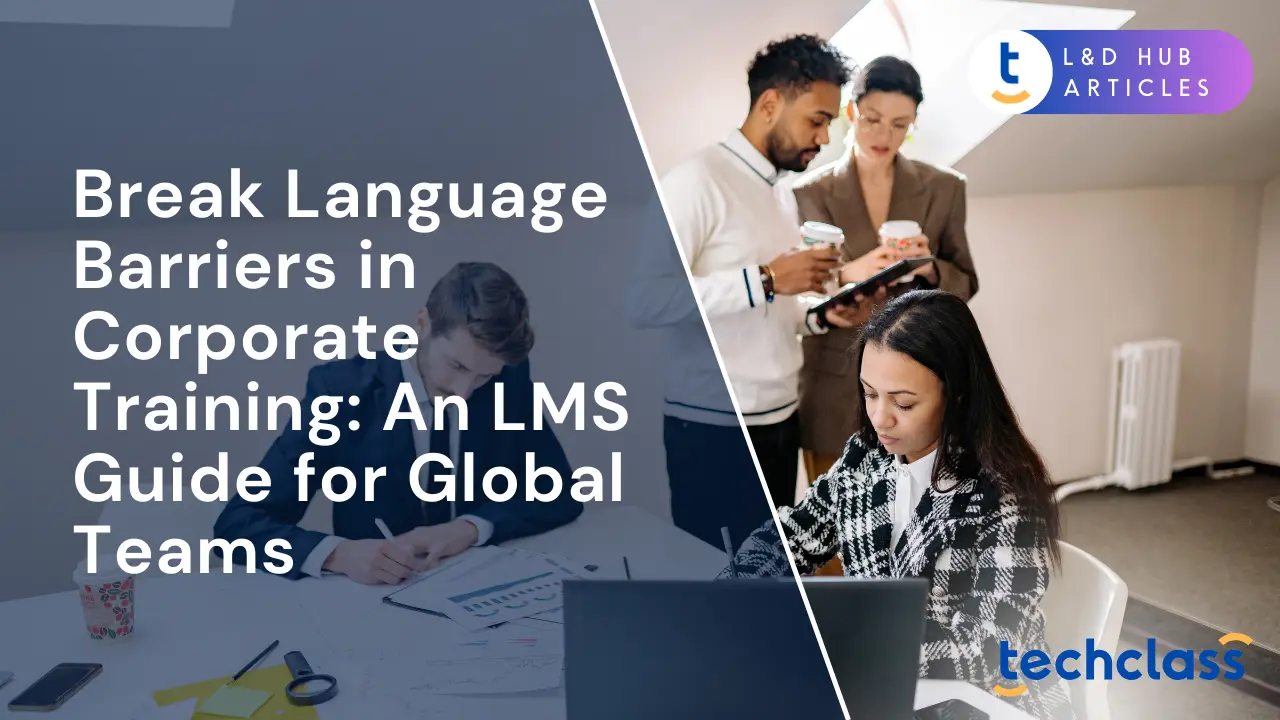 Break Language Barriers in Corporate Training: An LMS Guide for Global Teams