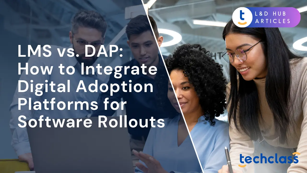 LMS vs. DAP: How to Integrate Digital Adoption Platforms for Software Rollouts