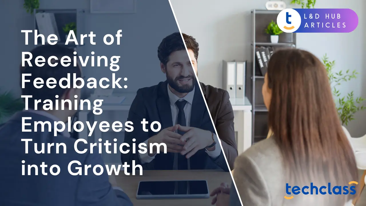 The Art of Receiving Feedback: Training Employees to Turn Criticism into Growth