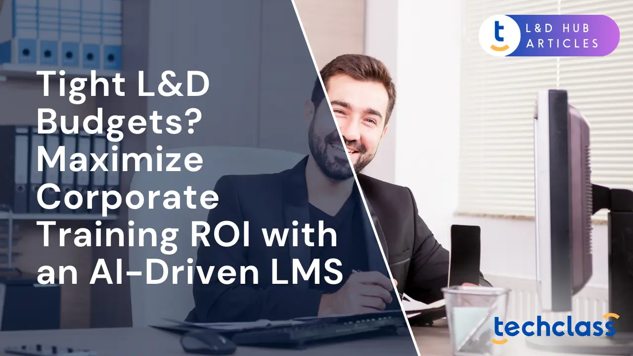 Tight L&D Budgets? Maximize Corporate Training ROI with an AI-Driven LMS