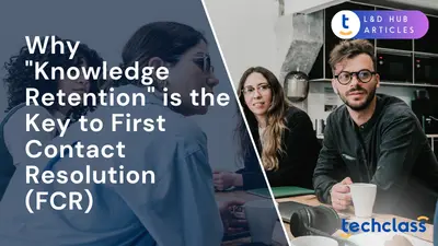 Why "Knowledge Retention" is the Key to First Contact Resolution (FCR)