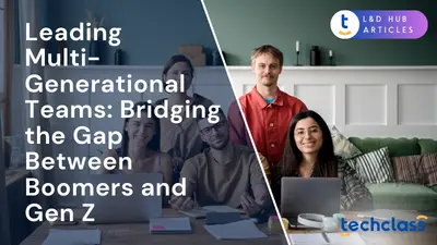 Leading Multi-Generational Teams: Bridging the Gap Between Boomers and Gen Z