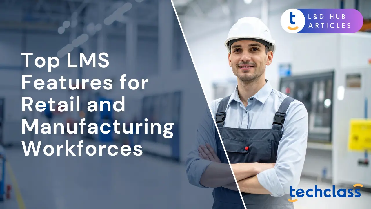 Top LMS Features for Retail and Manufacturing Workforces
