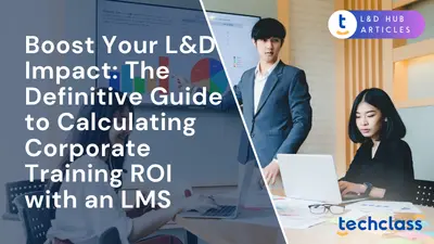Boost Your L&D Impact: The Definitive Guide to Calculating Corporate Training ROI with an LMS