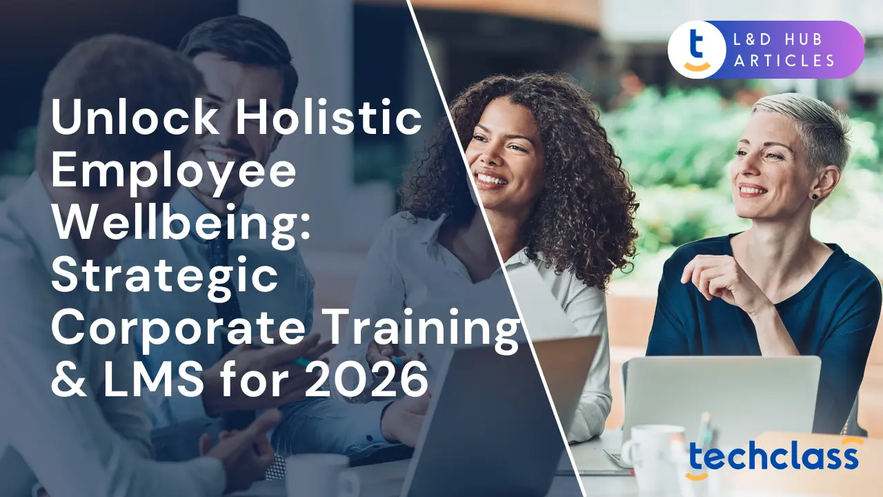 Unlock Holistic Employee Wellbeing: Strategic Corporate Training & LMS for 2026
