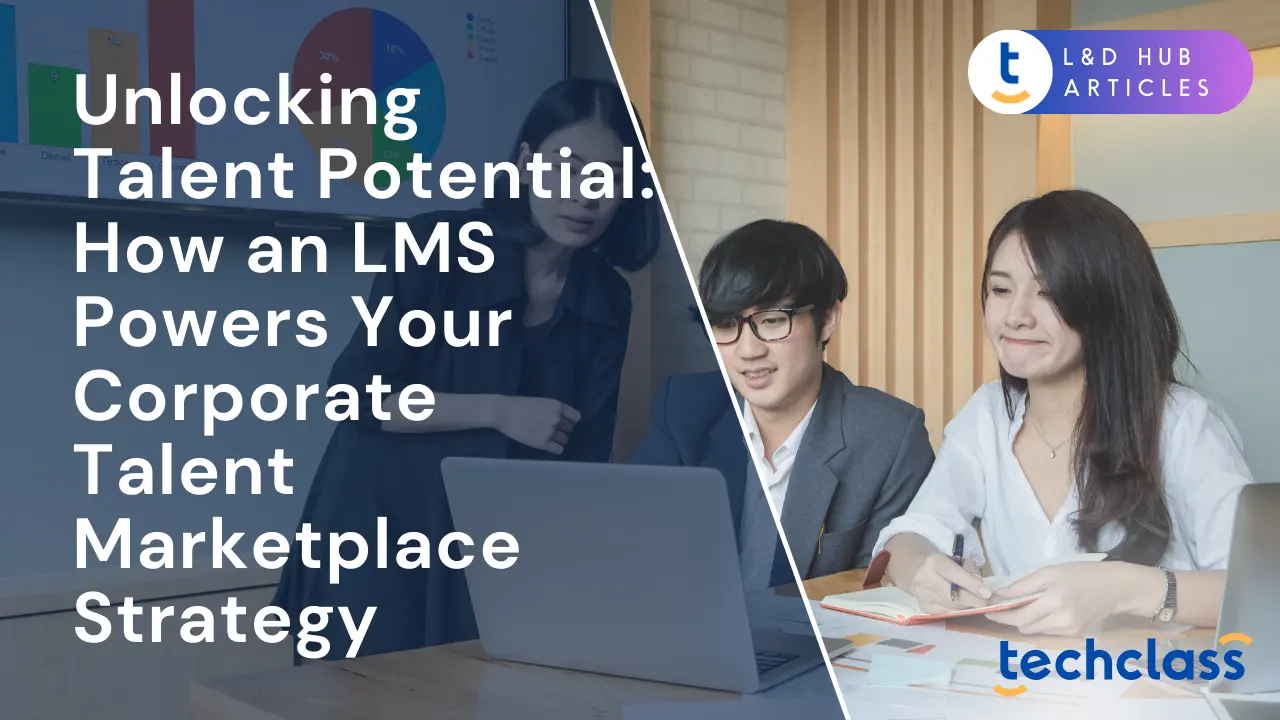 Unlocking Talent Potential: How an LMS Powers Your Corporate Talent Marketplace Strategy