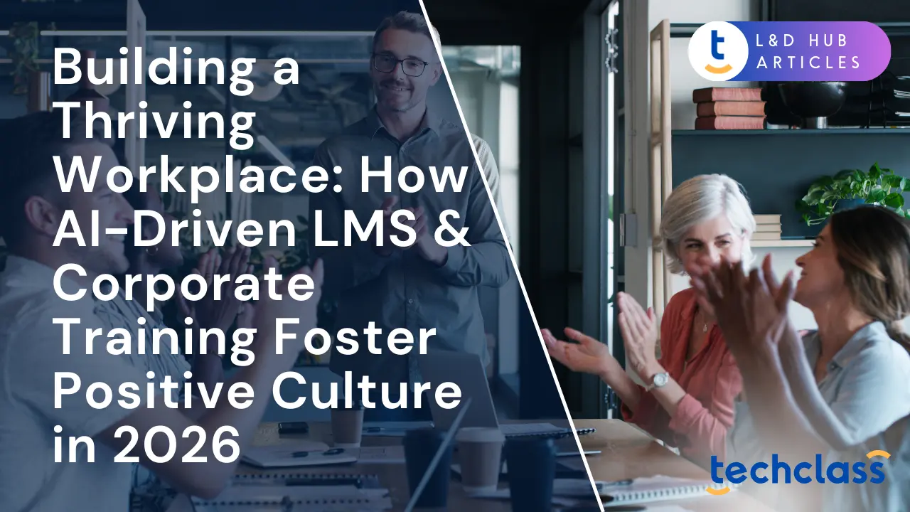 Building a Thriving Workplace: How AI-Driven LMS & Corporate Training Foster Positive Culture in 2026