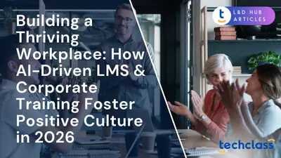 Building a Thriving Workplace: How AI-Driven LMS & Corporate Training Foster Positive Culture in 2026