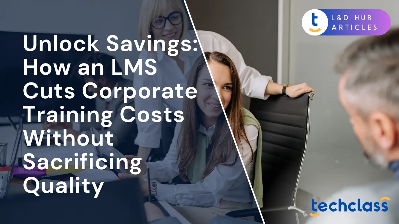 Unlock Savings: How an LMS Cuts Corporate Training Costs Without Sacrificing Quality