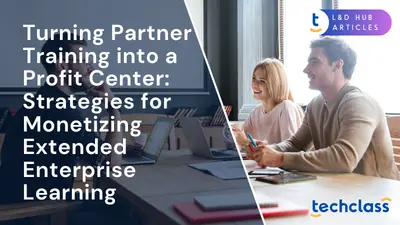 Turning Partner Training into a Profit Center: Strategies for Monetizing Extended Enterprise Learning