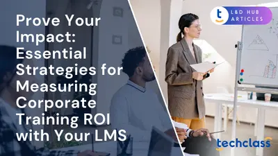 Prove Your Impact: Essential Strategies for Measuring Corporate Training ROI with Your LMS