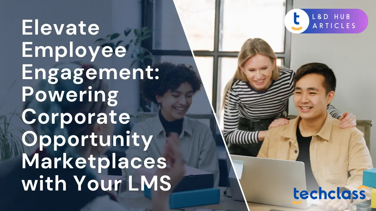 Elevate Employee Engagement: Powering Corporate Opportunity Marketplaces with Your LMS
