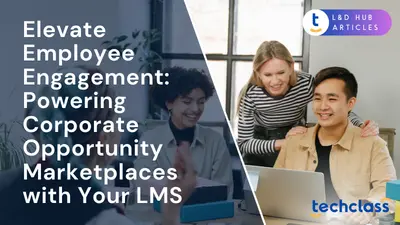 Elevate Employee Engagement: Powering Corporate Opportunity Marketplaces with Your LMS
