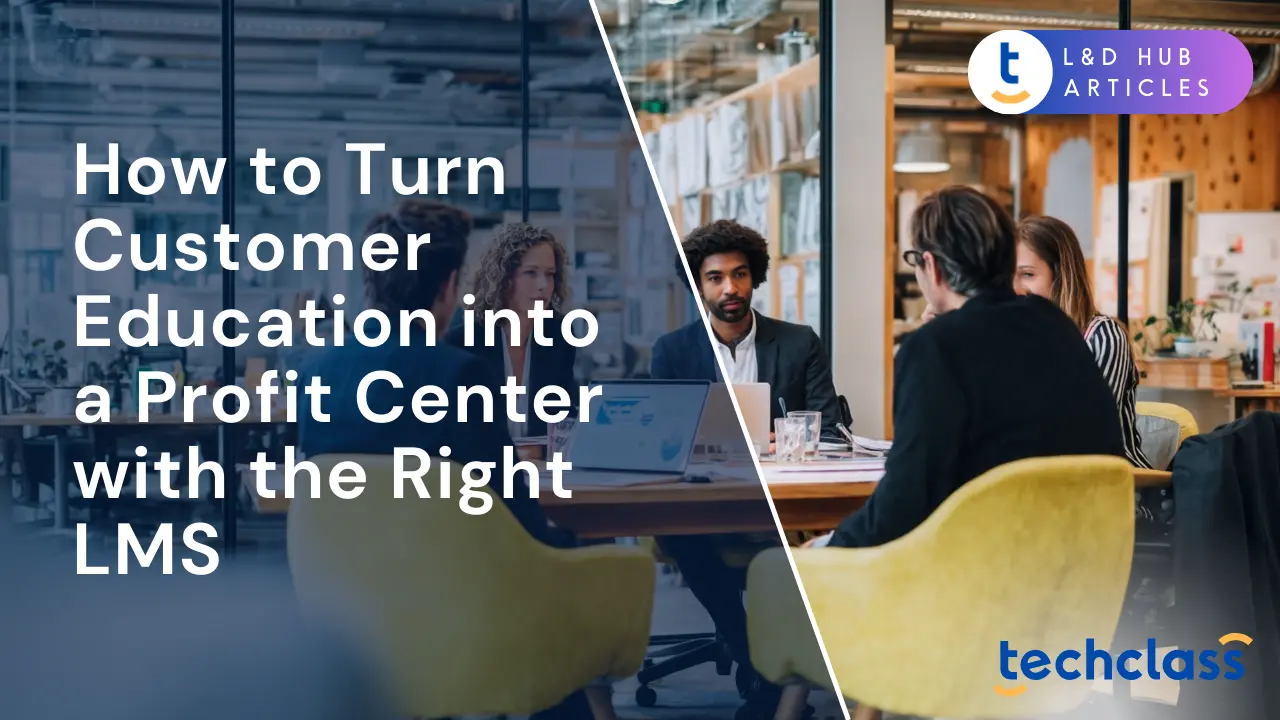 How to Turn Customer Education into a Profit Center with the Right LMS