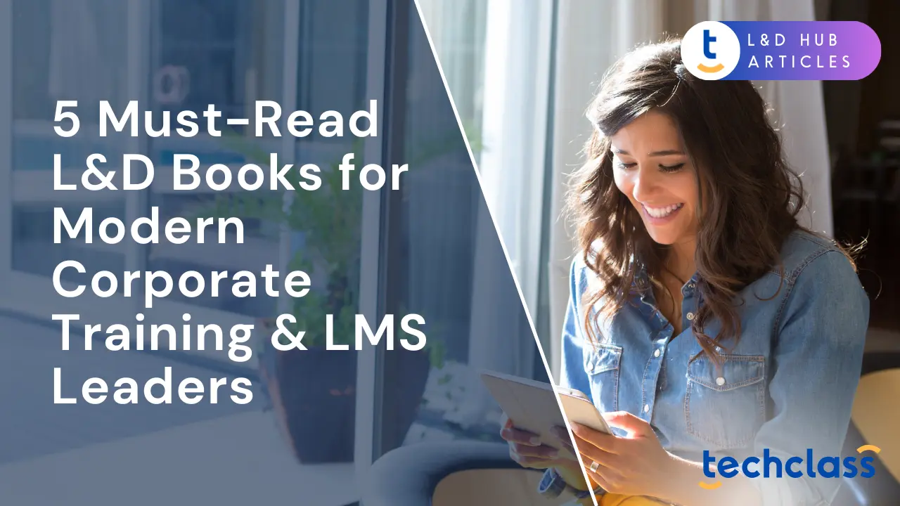 5 Must-Read L&D Books for Modern Corporate Training & LMS Leaders