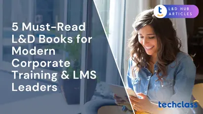 5 Must-Read L&D Books for Modern Corporate Training & LMS Leaders